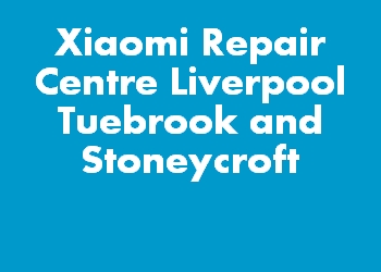 Xiaomi Repair Centre Liverpool Tuebrook and Stoneycroft