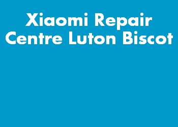 Xiaomi Repair Centre Luton Biscot