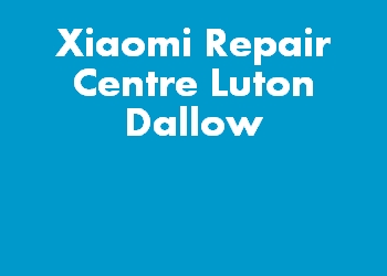 Xiaomi Repair Centre Luton Dallow
