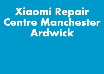 Xiaomi Repair Centre Manchester Ardwick