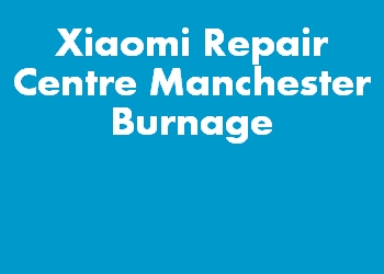 Xiaomi Repair Centre Manchester Burnage
