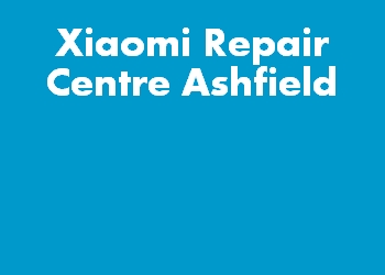 Xiaomi Repair Centre Ashfield