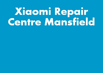 Xiaomi Repair Centre Mansfield
