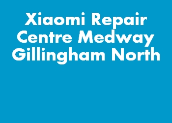 Xiaomi Repair Centre Medway Gillingham North