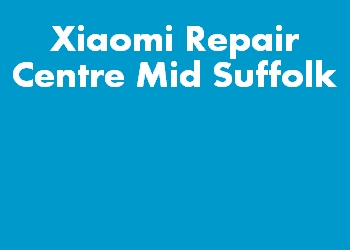 Xiaomi Repair Centre Mid Suffolk