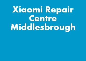 Xiaomi Repair Centre Middlesbrough
