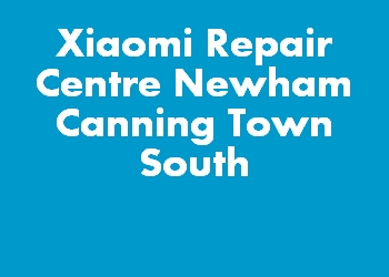 Xiaomi Repair Centre Newham Canning Town South