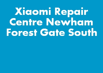 Xiaomi Repair Centre Newham Forest Gate South
