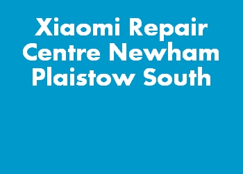 Xiaomi Repair Centre Newham Plaistow South