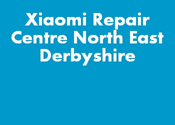 Xiaomi Repair Centre North East Derbyshire