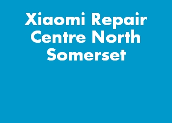 Xiaomi Repair Centre North Somerset