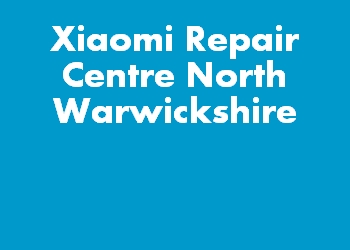 Xiaomi Repair Centre North Warwickshire