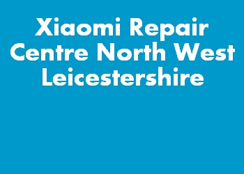 Xiaomi Repair Centre North West Leicestershire