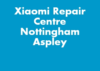 Xiaomi Repair Centre Nottingham Aspley