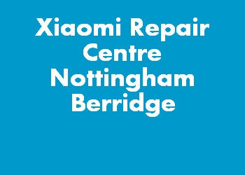 Xiaomi Repair Centre Nottingham Berridge