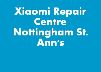 Xiaomi Repair Centre Nottingham St. Ann's