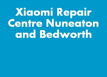 Xiaomi Repair Centre Nuneaton and Bedworth