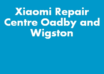 Xiaomi Repair Centre Oadby and Wigston