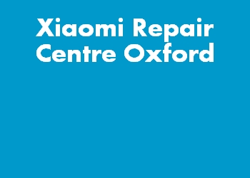 Xiaomi Repair Centre Oxford