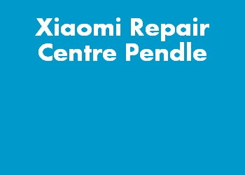 Xiaomi Repair Centre Pendle
