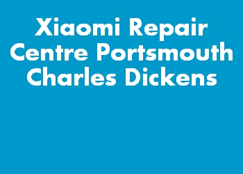 Xiaomi Repair Centre Portsmouth Charles Dickens