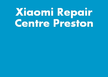Xiaomi Repair Centre Preston