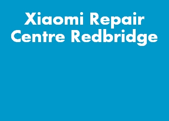 Xiaomi Repair Centre Redbridge