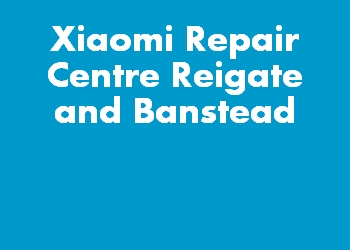 Xiaomi Repair Centre Reigate and Banstead