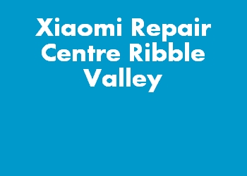 Xiaomi Repair Centre Ribble Valley