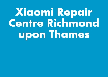Xiaomi Repair Centre Richmond upon Thames
