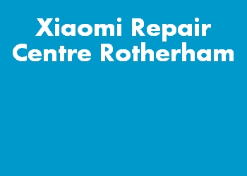 Xiaomi Repair Centre Rotherham