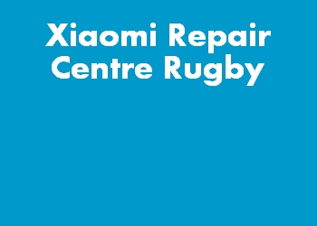 Xiaomi Repair Centre Rugby