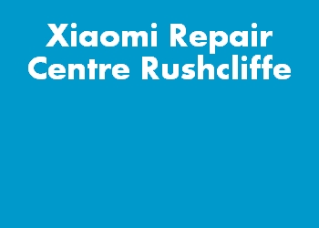 Xiaomi Repair Centre Rushcliffe