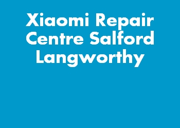Xiaomi Repair Centre Salford Langworthy