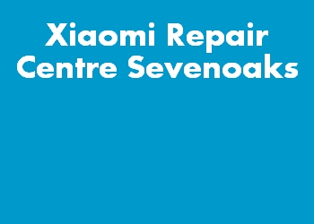 Xiaomi Repair Centre Sevenoaks