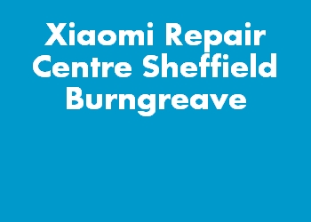 Xiaomi Repair Centre Sheffield Burngreave