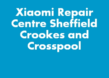 Xiaomi Repair Centre Sheffield Crookes and Crosspool