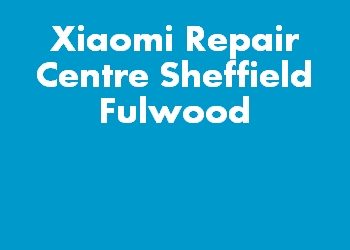 Xiaomi Repair Centre Sheffield Fulwood