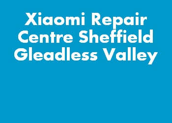 Xiaomi Repair Centre Sheffield Gleadless Valley
