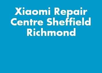 Xiaomi Repair Centre Sheffield Richmond