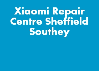 Xiaomi Repair Centre Sheffield Southey