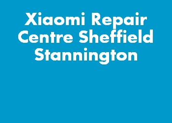 Xiaomi Repair Centre Sheffield Stannington