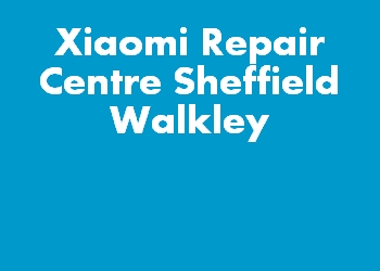 Xiaomi Repair Centre Sheffield Walkley