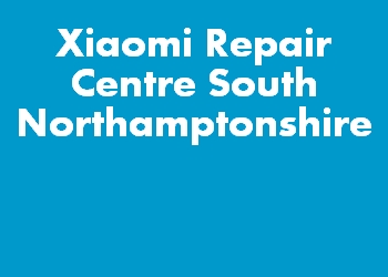 Xiaomi Repair Centre South Northamptonshire
