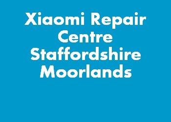 Xiaomi Repair Centre Staffordshire Moorlands