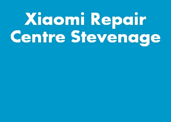 Xiaomi Repair Centre Stevenage