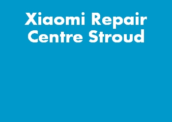 Xiaomi Repair Centre Stroud