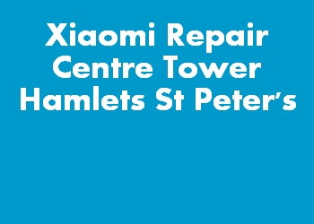 Xiaomi Repair Centre Tower Hamlets St Peter's