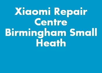 Xiaomi Repair Centre Birmingham Small Heath