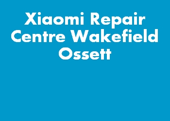 Xiaomi Repair Centre Wakefield Ossett